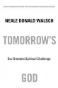 Tomorrow's God: Our Greatest Spiritual Challenge - Neale Donald Walsch