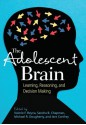 The Adolescent Brain: Learning, Reasoning, and Decision Making - Valerie F. Reyna, Sandra B. Chapman, Michael R. Dougherty, Jere Confrey