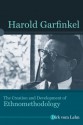 Harold Garfinkel: The Creation and Development of Ethnomethodology - Dirk vom Lehn, Robert Dingwall