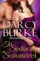 To Seduce A Scoundrel - Darcy Burke