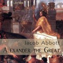 Alexander The Great - Jacob Abbott