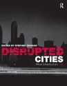 Disrupted Cities - Stephen Graham