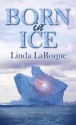 Born in Ice - Linda LaRoque