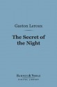 The Secret of the Night (Barnes & Noble Digital Library) - Gaston Leroux