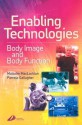 Enabling Technologies in Rehabilitation: Body Image and Body Function - Malcolm MacLachlan, Pamela Gallagher