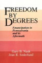 Freedom by Degrees: Emancipation in Pennsylvania and Its Aftermath - Gary B. Nash, Jean R. Soderlund