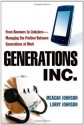 Generations, Inc.: From Boomers to Linksters--Managing the Friction Between Generations at Work - Meagan Johnson, Larry Johnson