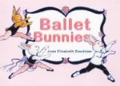 Ballet Bunnies - Joan Elizabeth Goodman