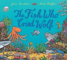 The Fish Who Cried Wolf - Julia Donaldson, Axel Scheffler