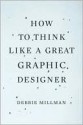 How to Think Like a Great Graphic Designer - Debbie Millman