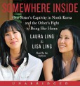 Somewhere Inside: One Sister's Captivity in North Korea and the Other's Fight to Bring Her Home (Audio) - Laura Ling, Lisa Ling