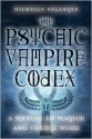 The Psychic Vampire Codex: A Manual of Magick and Energy Work - Michelle Belanger