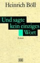 Und sagte kein einziges Wort: Roman - Heinrich Böll