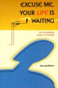 Excuse Me, Your Life is Waiting: The Astonishing Power of Feelings - Lynn Grabhorn