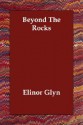 Beyond the Rocks - Elinor Glyn