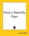 Patty's Butterfly Days - Carolyn Wells