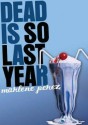 Dead Is So Last Year - Marlene Perez