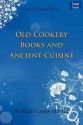 Old Cookery Books and Ancient Cuisine - William Carew Hazlitt