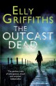 The Outcast Dead - Elly Griffiths