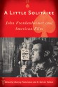 A Little Solitaire: John Frankenheimer and American Film - Murray Pomerance, Stephen Prince, R. Barton Palmer, Christine Cornea, James Morrison, Rebecca Bell-Metereau, Tom Conley, David Sterritt, Linda D. Williams, Jerry Mosher, David Desser, Bill Krohn, Corey Creekmur, Marcus Stiglegger, Doug McFarland, David Cook, Victoria Duc