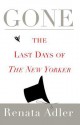 Gone: The Last Days of The New Yorker - Renata Adler