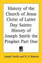 History of the Church of Jesus Christ of Latter-day Saints: History of Joseph Smith the Prophet Part One - Joseph Smith Jr., B.H. Roberts