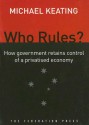 Who Rules?: How Government Retains Control in a Privatised Economy - Michael Keating