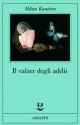 Il valzer degli addii - Milan Kundera, Alessandra Mura, Serena Vitale