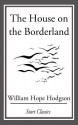 The House on the Borderland - William Hope Hodgson