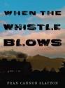 When the Whistle Blows - Fran Slayton