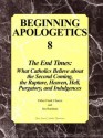 Beginning Apologetics 8: The End Times - What Catholics Believe about the Second Coming, the Rapture, Heaven, Hell, Purgatory, and Indulgences - Frank Chacon, Jim Burnham