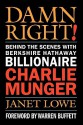 Damn Right: Behind the Scenes with Berkshire Hathaway Billionaire Charlie Munger - Janet Lowe, Warren Buffett