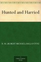 Hunted and Harried - R.M. Ballantyne