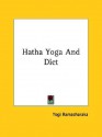 Hatha Yoga and Diet - William W. Atkinson, Yogi Ramacharaka