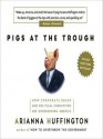 Pigs at the Trough: How Corporate Greed and Political Corruption Are Undermining America (MP3 Book) - Arianna Huffington, Alison Fraser