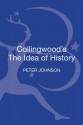 Collingwood's The Idea of History: A Reader's Guide (Reader's Guides) - Peter Johnson