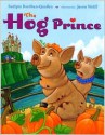 The Hog Prince - Sudipta Bardhan-Quallen, Jason Wolff