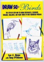 Draw 50 Birds: The Step-by-Step Way to Draw Chickadees, Peacocks, Toucans, Mallards, and Many More of Our Feathered Friends - Lee J. Ames, Tony D'Adamo