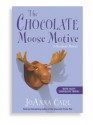 The Chocolate Moose Motive: A Chocoholic Mystery - JoAnna Carl