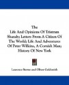 The Life and Opinions of Tristram Shandy; Letters from a Citizen of the World; Life and Adventures of Peter Wilkins, a Cornish Man; History of New Yor - Laurence Sterne, Oliver Goldsmith