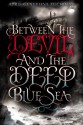 Between the Devil and the Deep Blue Sea - April Genevieve Tucholke