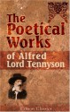 The Poetical Works of Alfred, Lord Tennyson - Alfred Tennyson