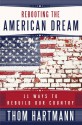 Rebooting the American Dream: 11 Ways to Rebuild Our Country - Thom Hartmann