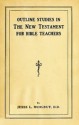 Outline Studies in the New Testament for Bible Teachers - Jesse Lyman Hurlbut