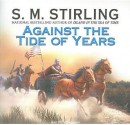 Against the Tide of Years (Nantucket, #2) - S.M. Stirling, Todd McLaren