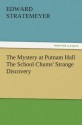 The Mystery at Putnam Hall The School Chums' Strange Discovery (TREDITION CLASSICS) - Edward Stratemeyer