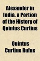 Alexander in India. a Portion of the History of Quintus Curtius - Quintus Curtius Rufus