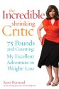 The Incredible Shrinking Critic: 75 Pounds and Counting: My Excellent Adventure in Weight Loss - Jami Bernard