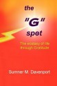 The G Spot: The Ecstasy of Life Through Gratitude - Sumner M. Davenport