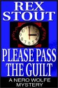 Please Pass The Guilt - Rex Stout